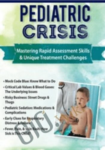 Pediatric Crisis: Mastering Rapid Assessment Skills & Unique Treatment Challenges – Robin Gilbert