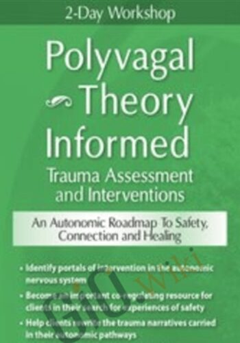 2-Day Workshop: Polyvagal Theory Informed Trauma Assessment And Interventions: An Autonomic Roadmap To Safety, Connection And Healing – Deborah Dana