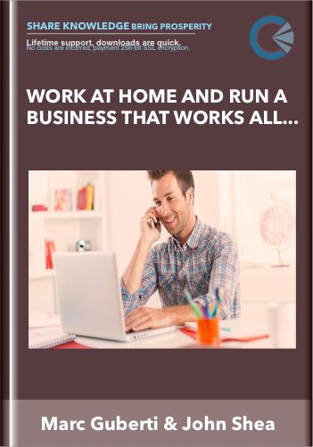 Work At Home And Run A Business That Works All Day – Marc Guberti & John Shea