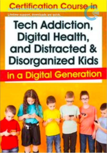 Certification Course In Tech Addiction, Digital Health, And Distracted And Disorganized Kids In A Digital Generation – Aubrey Schmalle & Nicholas Kardaras