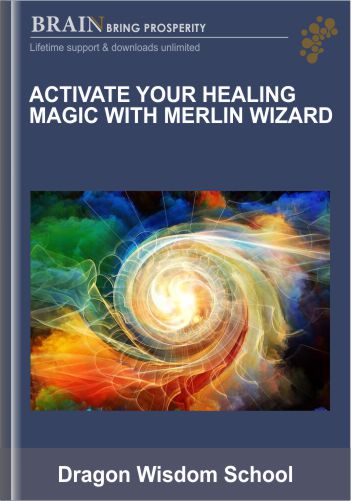 Activate Your Healing Magic With Merlin Wizard – Dragon Wisdom School