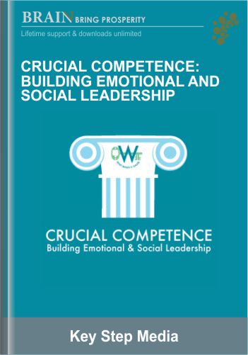 Crucial Competence: Building Emotional And Social Leadership – Key Step Media
