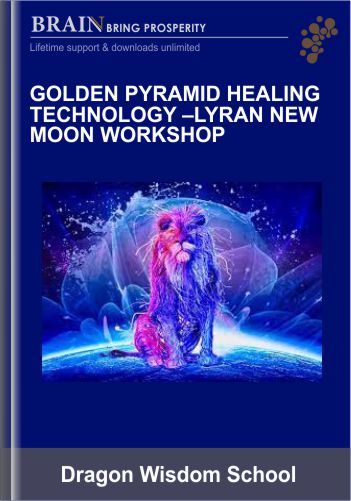 Golden Pyramid Healing Technology–Lyran New Moon Workshop – Dragon Wisdom School