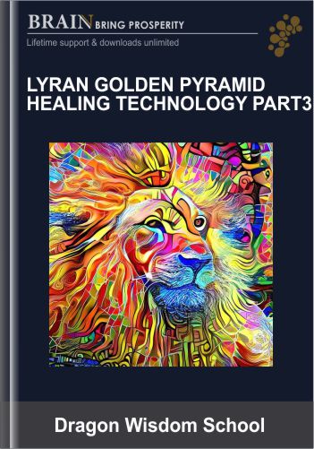 Lyran Golden Pyramid Healing Technology Part 3 – Dragon Wisdom School