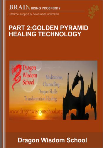 Part 2:Golden Pyramid Healing Technology – Dragon Wisdom School