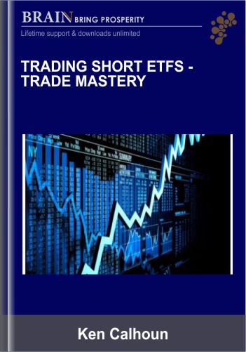 Trading Short Etfs -trade Mastery – Ken Calhoun