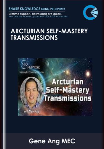 Arcturian Self-Mastery Transmissions – Gene Ang MEC