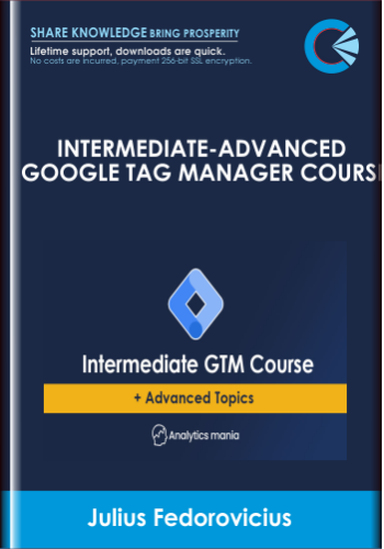 Intermediate-Advanced Google Tag Manager Course  – Julius Fedorovicius