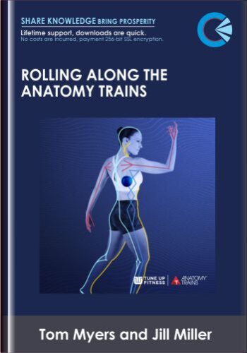 Rolling Along The Anatomy Trains – Tom Myers And Jill Mille