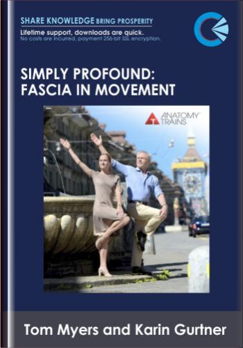 Simply Profound: Fascia In Movement – Tom Myers And Karin Gurtner