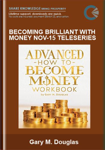 Becoming Brilliant With Money Nov-15 Teleseries – Gary M. Douglas