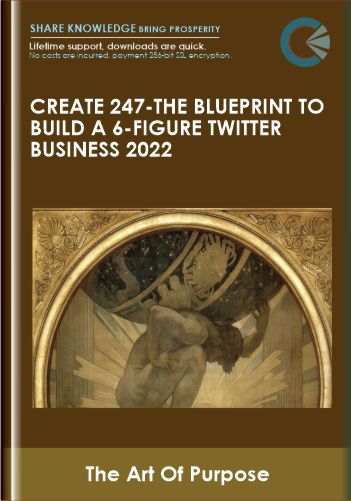 Create 247-The Blueprint To Build A 6-Figure Twitter Business 2022 – The Art Of Purpose