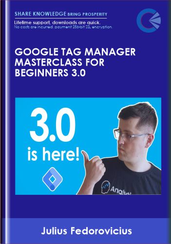 Google Tag Manager Masterclass For Beginners 3.0  – Julius Fedorovicius