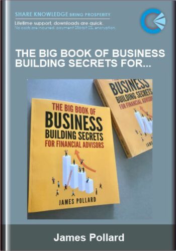 The Big Book Of Business Building Secrets For Financial Advisors – James Pollard