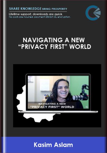 DigitalMarketer -Navigating A New “Privacy First” World – Kasim Aslam