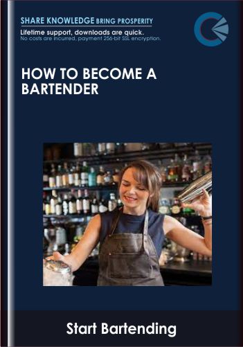 How To Become A Bartender –  Start Bartending