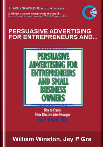 Persuasive Advertising For Entrepreneurs And Small Business Owners – William Winston, Jay P Granat
