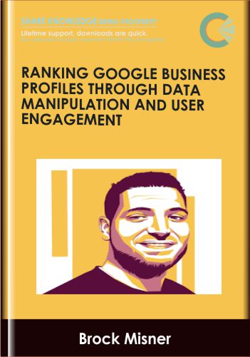 Ranking Google Business Profiles Through Data Manipulation & User Engagement – Brock Misner