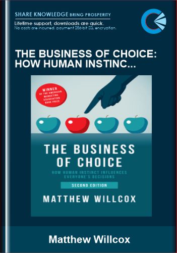 The Business Of Choice: How Human Instinct Influences Everybody’s Decisions – Matthew Willcox