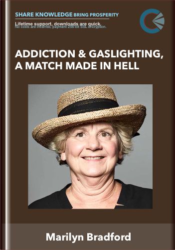 Addiction & Gaslighting, A Match Made In Hell – Marilyn Bradford