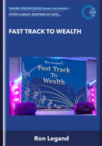 Fast Track To Wealth – Ron Legand