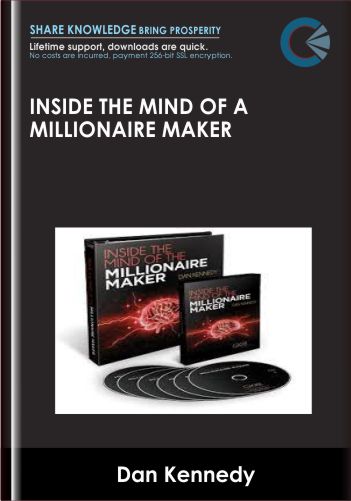 Inside The Mind Of A Millionaire Maker – Dan Kennedy