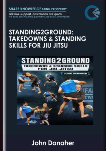 Standing2Ground: Takedowns & Standing Skills For Jiu Jitsu By John Danaher