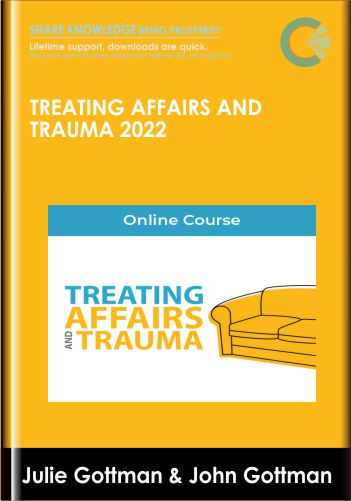 Treating Affairs And Trauma 2022 – Julie Gottman & John Gottman