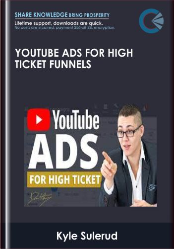 YouTube Ads For High Ticket Funnels – Kyle Sulerud