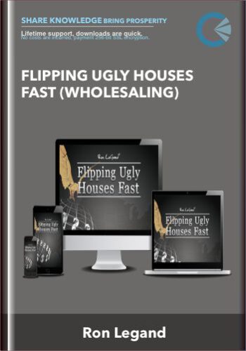 Flipping Ugly Houses Fast (Wholesaling) – Ron Legand