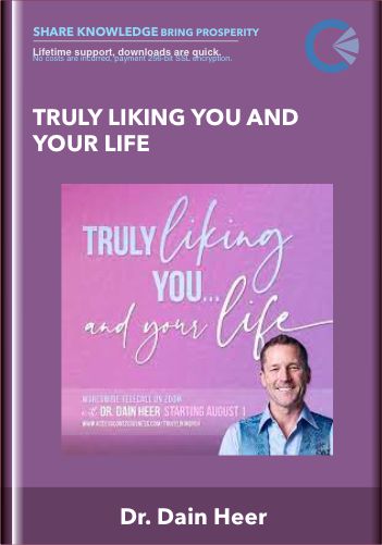 Truly Liking You And Your Life – Dr. Dain Heer