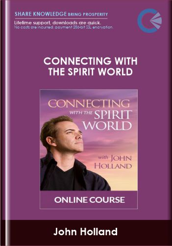 Connecting With The Spirit World – John Holland