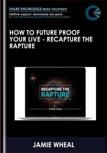HOW TO FUTURE PROOF YOUR LIVE – Recapture The Rapture – JAMIE WHEAL