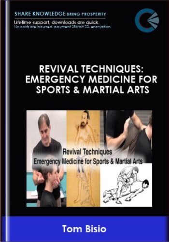 Revival Techniques: Emergency Medicine For Sports & Martial Arts – Tom Bisio