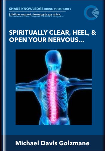 Spiritually Clear, Heal, & Open Your Nervous System & Spine  – Michael Davis Golzmane
