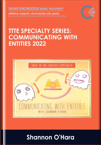 TTTE Specialty Series: Communicating With Entities 2022 – Shannon O’Hara