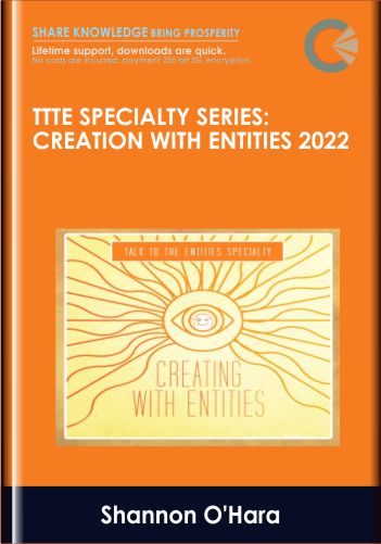 TTTE Specialty Series: Creation With Entities 2022 – Shannon O’Hara