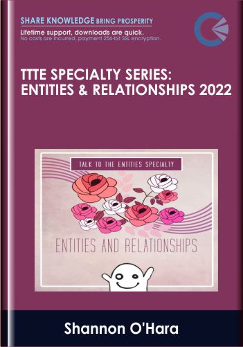 TTTE Specialty Series: Entities & Relationships 2022 – Shannon O’Hara