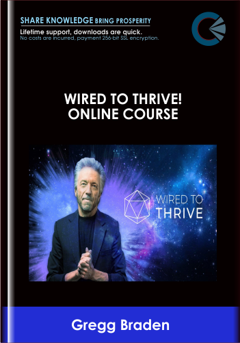 Wired To Thrive! Online Course – Gregg Braden