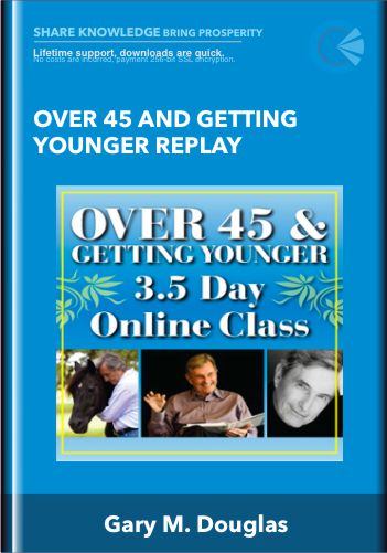Over 45 And Getting Younger Replay  – Gary M. Douglas