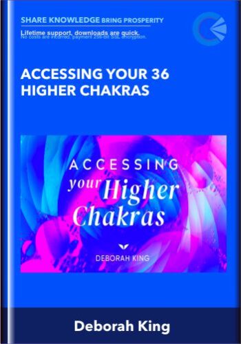 Accessing Your 36 Higher Chakras – Deborah King