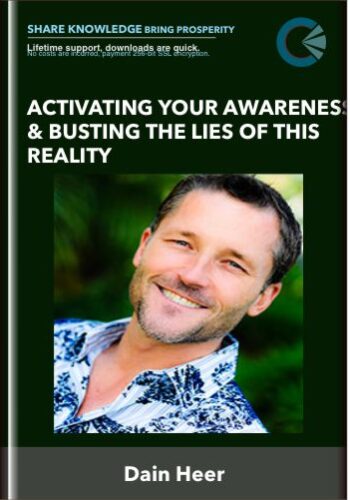 Activating Your Awareness & Busting The Lies Of This Reality – Dain Heer
