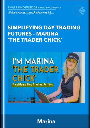 Simplifying Day Trading Futures – Marina ‘The Trader Chick’