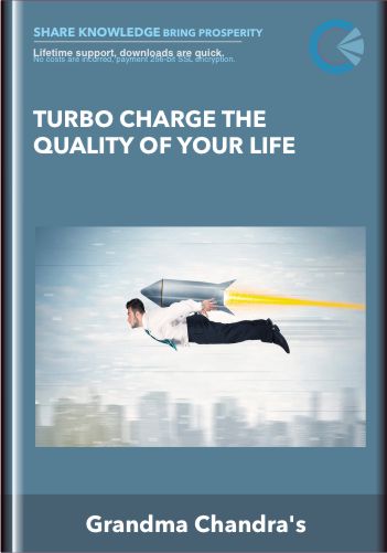 TURBO CHARGE THE QUALITY OF YOUR LIFE – Grandma Chandra’s