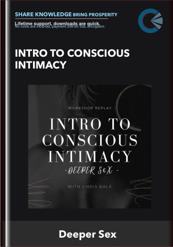 Intro To Conscious Intimacy – Deeper Sex