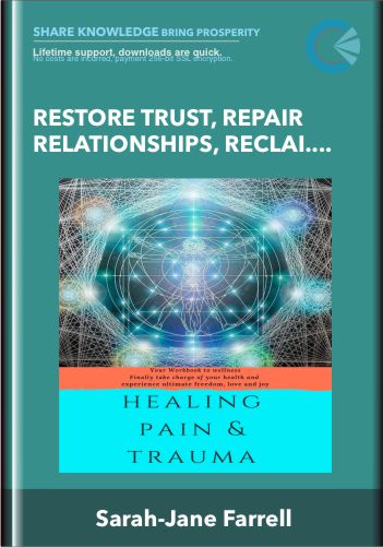 Restore Trust, Repair Relationships, Reclaim Your Power  – Sarah-Jane Farrell