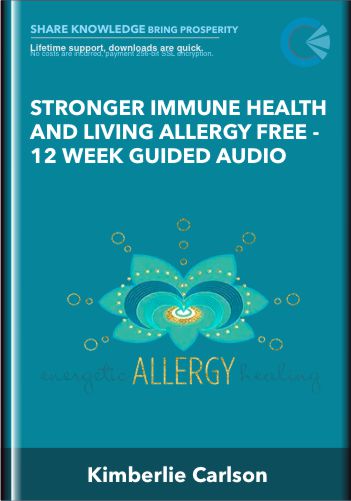 Stronger Immune Health And Living Allergy Free -12 Week Guided Audio Program – Kimberlie Carlson