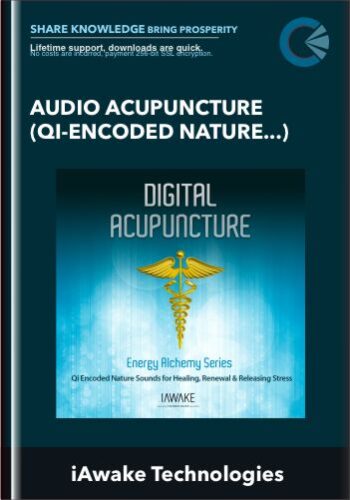 Audio Acupuncture (Qi-Encoded Nature Sounds For Healing, Renewal, And Releasing Stress) – IAwake Technologies