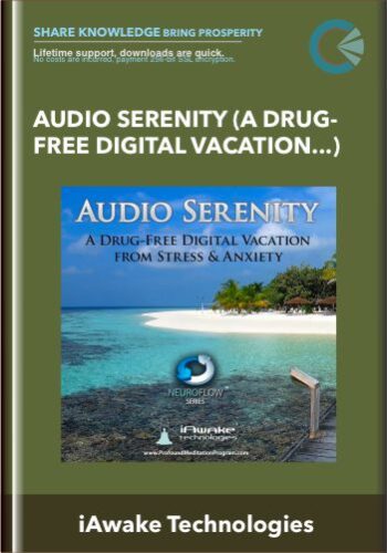 Audio Serenity (A Drug-Free Digital Vacation From Stress And Anxiety) – IAwake Technologies