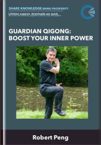 Guardian Qigong: Boost Your Inner Power – Robert Peng